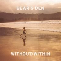 Bear's Den - Without/Within