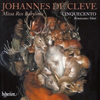 Cinquecento - Johannes de Cleve: Missa Rex Babylonis