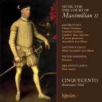 Cinquecento - Music for the Court of Maximilian II
