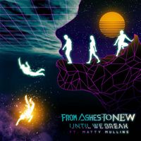 From Ashes To New - Until We Break