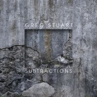 Greg Stuart - Subtractions