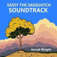Jarrad Wright - Sassy The Sasquatch Soundtrack