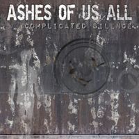 Ashes Of Us All - Complicated Silence