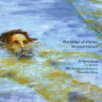 Ah Young Hong / Tito Muñoz / BBC Symphony Orchestra / Ensemble Klang - Michael Hersch: The Script of Storms
