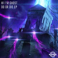 Hi I'm Ghost - Do Or Die