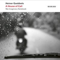 Ensemble Modern / Vimbayi Kaziboni - Heiner Goebbels: A House of Call - My Imaginary Notebook
