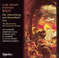 Uta Schwabe / Christoph Genz / Stephan Genz / Ex Tempore / La Petite Bande / Sigiswald Kuijken - Carl Philipp Emanuel Bach: Die Auferstehung und Himmelfahrt Jesu