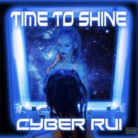 CYBER RUI - TIME TO SHINE