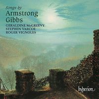 Geraldine McGreevy / Stephen Varcoe / Roger Vignoles - Songs by Armstrong Gibbs