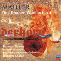 Barbara Bonney, Matthias Goerne, Sara Fulgoni, Gösta Winbergh, Royal Concertgebouw Orchestra & Riccardo Chailly - Mahler: Des Knaben Wunderhorn