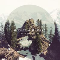 Rivers & Robots - Take Everything