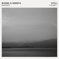 Rivers & Robots - Rivers & Robots Presents: Still, Vol. 1