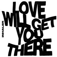 Inhaler - Love Will Get You There