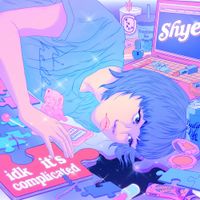 Shye - idk it&rsquo;s complicated