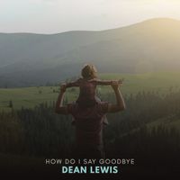 Dean Lewis - How Do I Say Goodbye