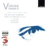 Lisa Milne / Susan Bickley / Iain Burnside - Voices Volume 2: Half-Close Your Eyes: The Verlaine Songbook: Songs by Debussy and Others