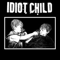 Idiot Child - Idiot Child