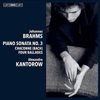 Alexandre Kantorow - Johannes Brahms: Piano Sonata No. 3; Chaconne (Bach); Four Ballades