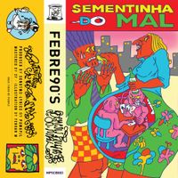 Febre90s - Sementinha do Mal