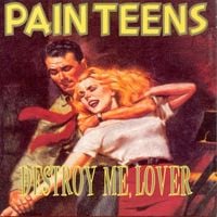 Pain Teens - Destroy Me, Lover