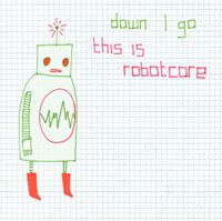 Down I Go - This is Robotcore