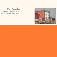 Mt. Oriander - Then the Lightness Leaves and I Become Heavy Again
