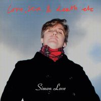 Simon Love - Love, Sex and Death etc
