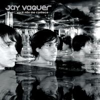 Jay Vaquer - Voc&ecirc; N&atilde;o Me Conhece