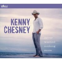 Kenny Chesney - Never Wanted Nothing More