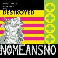NoMeansNo - Small Parts Isolated and Destroyed