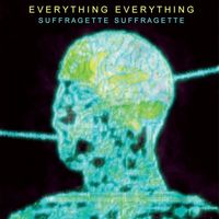 Everything Everything - Suffragette Suffragette