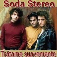 Soda Stereo - Tr&aacute;tame Suavemente