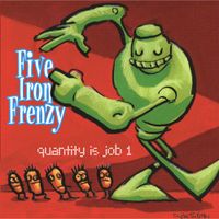Five Iron Frenzy - Quantity Is Job 1