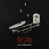 For The Likes Of You - Pain Perspective