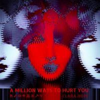 Clara Hope - A Million Ways To Hurt You