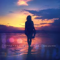 Approaching Black - Make You Mine