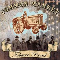 Common Market - Tobacco Road