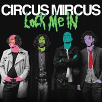 Circus Mircus - Lock Me In