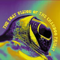 The Lost Vision Of The Chandoo Priest - The Lost Vision of The Chandoo Priest