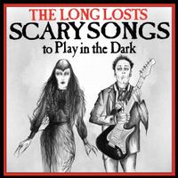 The Long Losts - Scary Songs To Play In The Dark