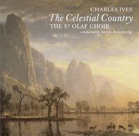 The St. Olaf Choir / Anton Armstrong - Charles Ives: The Celestial Country; Silence Unaccompanied