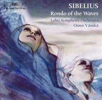 Lahti Symphony Orchestra & Osmo Vänskä - Sibelius: Rondo of the Waves