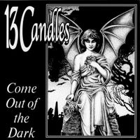 13 Candles - Come Out of the Dark