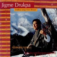 Jigme Drukpa - Endless Songs From Bhutan