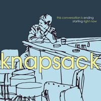 Knapsack - The Conversation Is Ending Starting Right Now