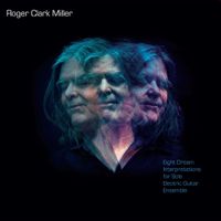 Roger Clark Miller - Eight Dream Interpretations For Solo Electric Guitar Ensemble