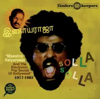இளையராஜா [Ilaiyaraaja] - Solla Solla: Maestro Ilaiyaraaja and the Electronic Pop Sound of Kollywood