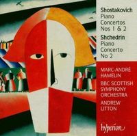 BBC Scottish Symphony Orchestra / Andrew Litton / Marc-André Hamelin - Shostakovich: Piano Concertos Nos. 1 & 2; Shchedrin: Piano Concerto No. 2