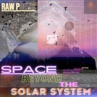 Raw Poetic - Space Beyond the Solar System