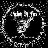 Victim Of Fire - Suffer for Your Greed